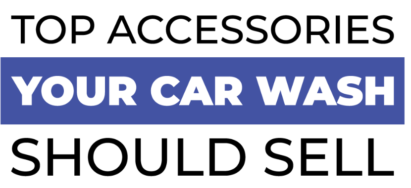 Top Accessories Your Car Wash Should Sell